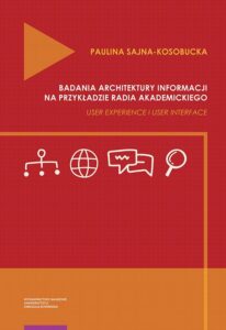 Okładka: Badania architektury informacji na przykładzie radia akademickiego. User Experience i User Interface