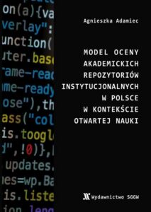 Okładka: Model oceny akademickich repozytoriów instytucjonalnych w Polsce w kontekście otwartej nauki