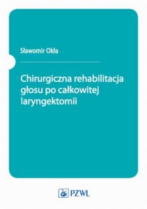 Okładka: Chirurgiczna rehabilitacja głosu po całkowitej laryngektomii