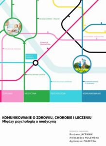 Okładka: Komunikowanie o zdrowiu chorobie i leczeniu. Między psychologią a medycyną