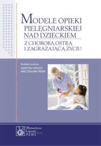 Okładka: Modele opieki pielęgniarskiej nad dzieckiem z chorobą ostrą i zagrażającą życiu