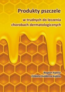 Okładka: Produkty pszczele w trudnych do leczenia chorobach dermatologicznych