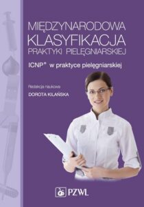 Okładka: Międzynarodowa Klasyfikacja Praktyki Pielęgniarskiej. ICNP® w praktyce pielęgniarskiej