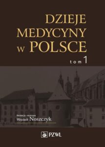 Okładka: Dzieje medycyny w Polsce. Od czasów najdawniejszych do roku 1914. Tom 1
