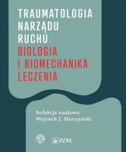 Okładka: Traumatologia narządu ruchu. Biologia i biomechanika leczenia