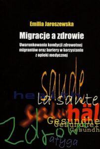 Okładka: Migracje a zdrowie. Uwarunkowania kondycji zdrowotnej migrantów oraz bariery w korzystaniu z opieki medycznej