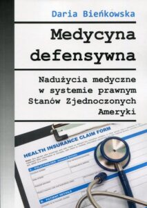 Okładka: Medycyna defensywna. Nadużycia medyczne w systemie prawnym Stanów Zjednoczonych Ameryki