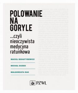 Okładka: Polowanie na goryle… czyli nieoczywista medycyna ratunkowa