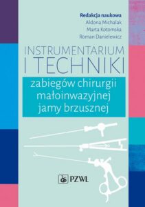 Okładka: Instrumentarium i techniki zabiegów chirurgii małoinwazyjnej jamy brzusznej
