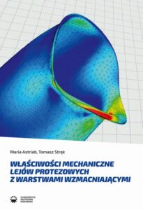 Okładka: Właściwości mechaniczne lejów protezowych z warstwami wzmacniającymi