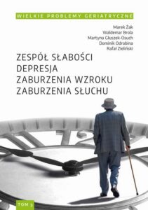 Okładka: Wielkie Problemy Geriatryczne, t. 3. Zespół słabości. Depresja. Zaburzenia wzroku. Zaburzenia słuchu