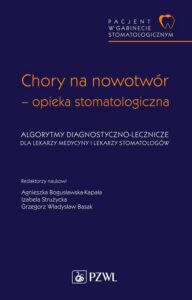 Okładka: Pacjent w Gabinecie Stomatologicznym. Chory na nowotwór – opieka stomatologiczna. Algorytmy diagnostyczno-lecznicze dla lekarzy medycyny i lekarzy stomatologów