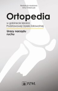 Okładka: Ortopedia w gabinecie lekarza Podstawowej Opieki Zdrowotnej. Urazy narządu ruchu
