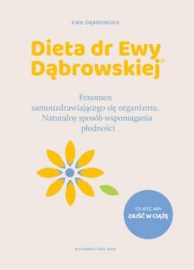 Okładka: Dieta dr Ewy Dąbrowskiej® Naturalny sposób wspomagania płodności. Fenomen samouzdrawiającego się organizmu. Naturalny sposób wspomagania płodności