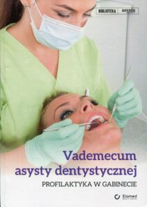 Okładka: Vademecum asysty dentystycznej. Profilaktyka w gabinecie. Profilaktyka w gabinecie