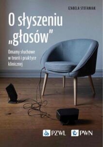 Okładka: O słyszeniu „głosów”. Omamy słuchowe w teorii i praktyce klinicznej