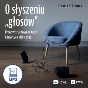 Okładka: O słyszeniu „głosów”. Omamy słuchowe w teorii i praktyce klinicznej