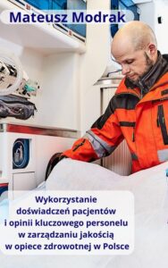 Okładka: Wykorzystanie doświadczeń pacjentów oraz opinii kluczowego personelu w zarządzaniu jakością w opiece zdrowotnej w Polsce