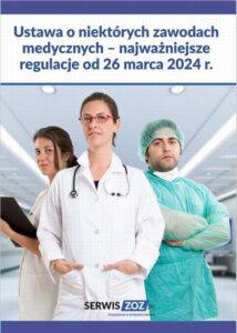 Okładka: Ustawa o niektórych zawodach medycznych – najważniejsze regulacje od 26 marca 2024 r.