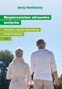 Okładka: Bezpieczeństwo zdrowotne seniorów. Pomyślne i zdrowe starzenie się Wybór źródeł Tom I