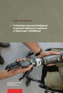 Okładka: Technologie sztucznej inteligencji w praktyce klinicysty i naukowca w fizjoterapii i rehabilitacji