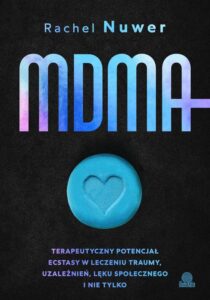 Okładka: MDMA. Terapeutyczny potencjał ecstasy w leczeniu traumy, uzależnień, lęku społecznego i nie tylko