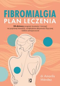 Okładka: Fibromialgia. Plan leczenia. 28-dniowy program żywienia i ćwiczeń na poprawę trawienia, zwiększenie aktywności fizycznej i dobre samopoczucie
