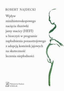 Okładka: Wpływ minihisteroskopowego nacięcia śluzówki jamy macicy u biorczyń w programie zapłodnienia pozaustrojowego z adopcją komórek jajowych na skuteczność leczenia niepłodności