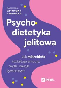 Okładka: Psychodietetyka jelitowa. Jak mikrobiota kształtuje emocje, myśli i nawyki żywieniowe