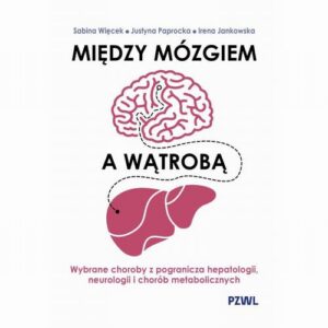 Okładka: Między mózgiem a wątrobą. Wybrane choroby z pogranicza hepatologii, neurologii i chorób metabolicznych
