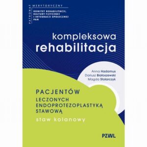 Okładka: Kompleksowa rehabilitacja pacjentów leczonych endoprotezoplastyką stawową. Staw kolanowy