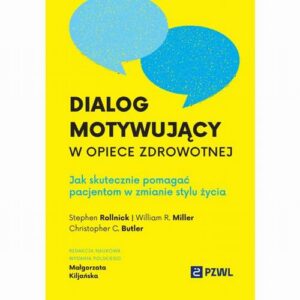 Okładka: Dialog motywujący w opiece zdrowotnej. Jak skutecznie pomagać pacjentom w zmianie stylu życia