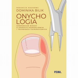 Okładka: Onychologia. Kompendium wiedzy o aparacie paznokciowym i technikach chirurgicznych