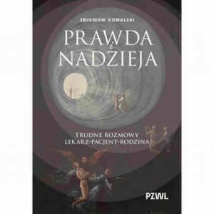Okładka: Prawda i nadzieja. Trudne rozmowy lekarz–pacjent–rodzina