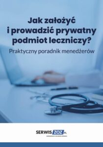 Okładka: Jak założyć i prowadzić prywatny podmiot leczniczy? Praktyczny poradnik dla menedżerów