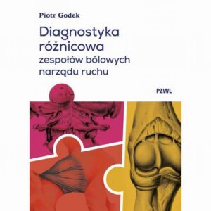 Okładka: Diagnostyka różnicowa zespołów bólowych narządu ruchu. Badanie i wnioskowanie kliniczne