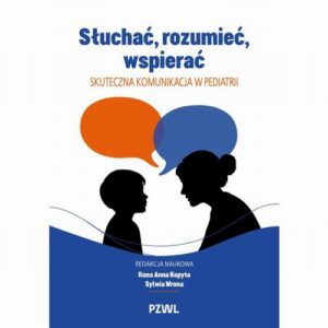 Okładka: Słuchać, rozumieć, wspierać. Skuteczna komunikacja w pediatrii