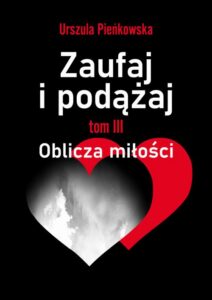 Okładka: Zaufaj i podążaj. Tom III Oblicza miłości