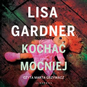 Okładka: Kochać mocniej. Cykl z detektyw D.D. Warren. Tom 5
