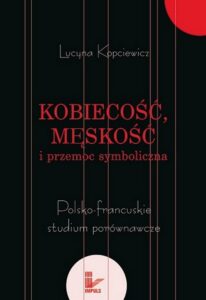 Okładka: Kobiecość, męskość i przemoc symboliczna. Polsko-francuskie studium porównawcze