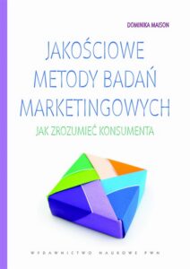 Okładka: Jakościowe metody badań marketingowych. Jak zrozumieć konsumenta