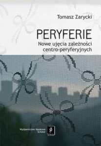 Okładka: Peryferie. Nowe ujęcie symbolicznych zależności centro-peryferyjnych
