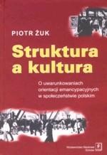 Okładka: Struktura a kultura. O uwarunkowaniach orientacji emancypacyjnych w społeczeństwie polskim