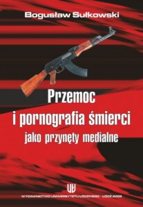 Okładka: Przemoc i pornografia śmierci jako przynęty medialne