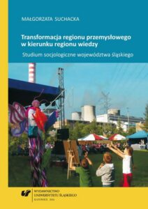 Okładka: Transformacja regionu przemysłowego w kierunku regionu wiedzy. Studium socjologiczne województwa śląskiego