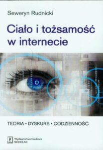 Okładka: Ciało i tożsamość w internecie. Teoria - Dyskurs - Codzienność