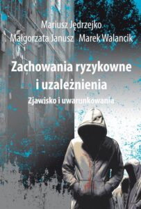 Okładka: Zachowania ryzykowne i uzależnienia. Zjawisko i uwarunkowania