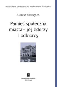 Okładka: Pamięć społeczna miasta - jej liderzy i odbiorcy