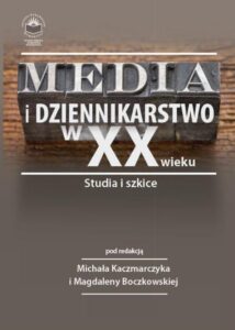 Okładka: Media i dziennikarstwo w XX wieku. Studia i szkice