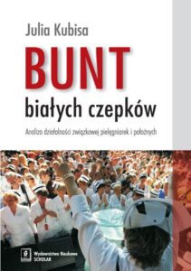 Okładka: Bunt białych czepków. Analiza działalności związkowej pielęgniarek i położnych